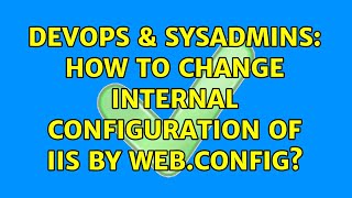 Celebrity DevOps & SysAdmins: How to change internal configuration of IIS by web.config? Profile
