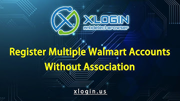 How to Register Multiple Walmart Accounts Without being Tracked? @XloginSupport