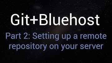 Git + Bluehost - Part 2: Setting Up A Remote Repository On Your Server Using Git Bash [HD]
