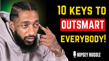 9 best  keys that make you OUTSMART Everybody else | NIPSEY HUSSLE
