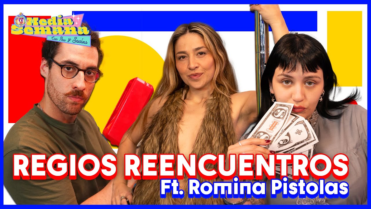 Regios reencuentros | Media Semana | #T03 #EP27 | Ignacio Socías, Pau San Martín y Romina Pistolas