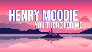 You were there for me - Henry moodie ( lyrics video)