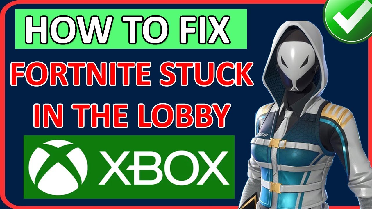 Fix Fortnite Stuck In The Lobby on Xbox SOLVED FORTNITE STUCK ON