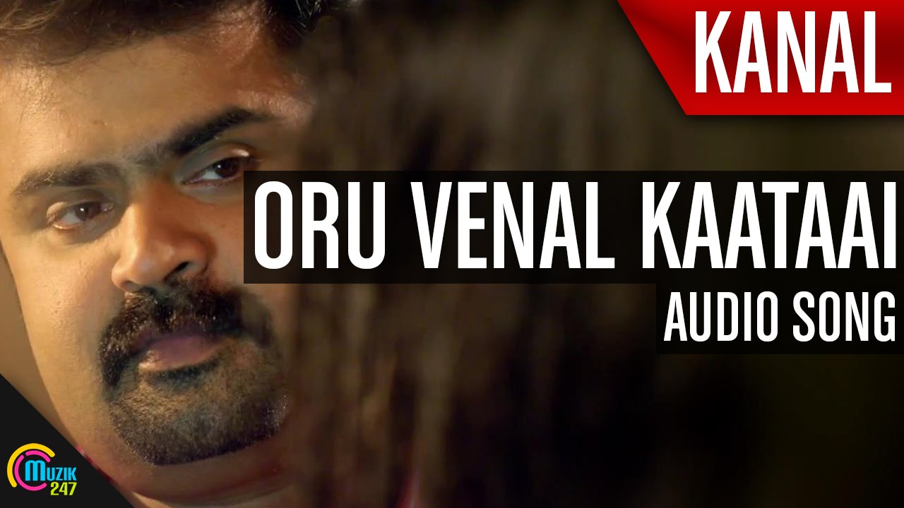 Kanal || Oru Venal Kaataai || Audio Song