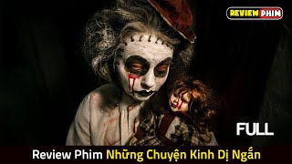 Review Phim NHỮNG CHUYỆN KINH DỊ NGẮN (Bản Full) |Tổng Hợp Những Câu Chuyện Không Kể Lúc Nửa Đêm