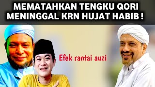 TENGKU QORI MENINGGAL SEBAB IMBAS RANTAI MUBAHALLAH AUZI ? MATAHKAN SANGKAAN KHABIB+MUKIBIN STRESS