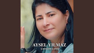 Çaresizim Çaresiz - Aysel Yılmaz