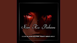 Dj Nan ko paham Bass Blayer Blayer x party nguk nguk