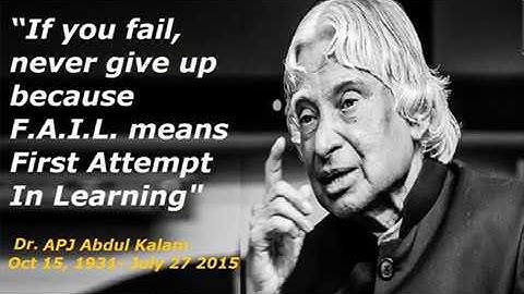 Dr. APJ Abdul Kalam.......If you fail never give up because FAIL means First Attempt in Learning