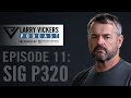 Larry Vickers Podcast Ep. 11: SIG P320 Presented by Firearms Trainers Association