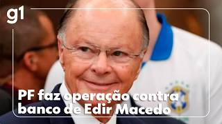 Federal Police conduct operation against Edir Macedo's bank #g1