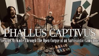 PHALLUS CAPTIVUS - Viewing My Knife Through The Open Corpse of an Narcissistic Camwhore LIVESESSIONS