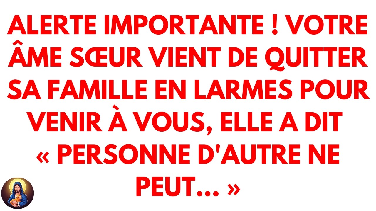 🚨ALERTE IMPORTANTE ! VOTRE ÂME SŒUR VIENT DE QUITTER SA FAMILLE EN LARMES POUR VENIR À VOUS