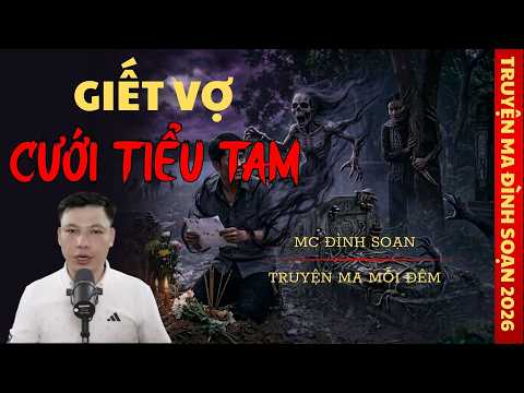 Truyện Ma Đình Soạn : GIẾT VỢ CƯỚI TIỂU TAM | MC Đình Soạn Kể Truyện