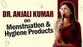 Dr. Anjali Kumar on Menstruation & Hygiene Products I OnlyMyHealth