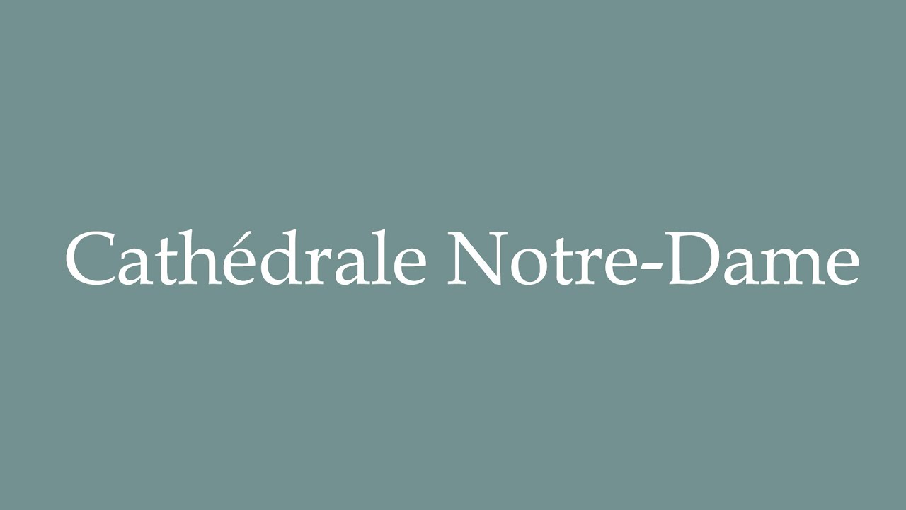 How To Pronounce Cath drale Notre Dame Correctly In French YouTube