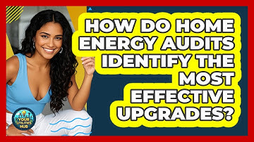 How Do Home Energy Audits Identify The Most Effective Upgrades? - Your Utilities Hub