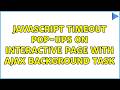 JavaScript timeout pop-ups on interactive page with AJAX background task