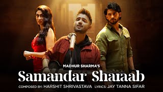 Samandar Sharaab | Madhur Sharma | Harshit Shrivastava | Amardeep , Deepti