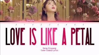Hong Jinyoung (홍진영) - Love Is Like A Petal (사랑은 꽃잎처럼) Lyrics (Han/Rom/Eng/Color Coded/Lyrics/가사)