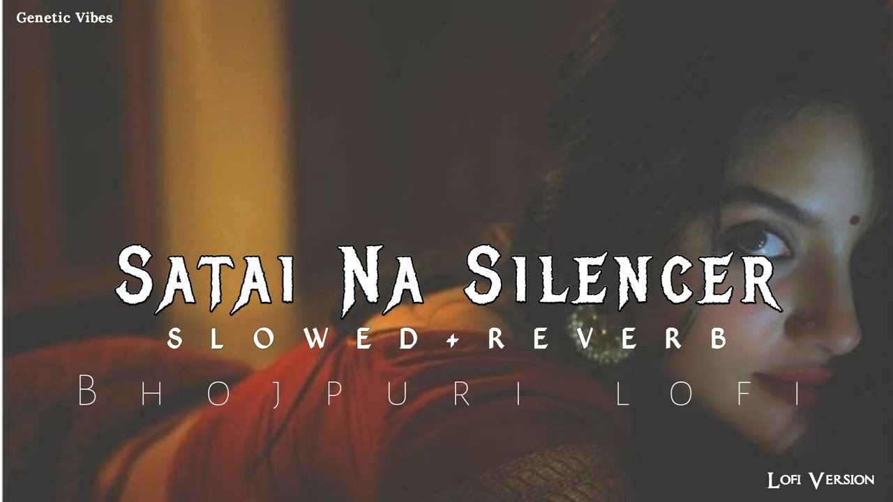 Satai Na Silencer Piya - Bhojpuri Lofi Song | NCS music #lofi #reverb