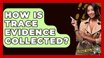 How Is Trace Evidence Collected? - The Crime Reel