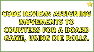 Famous Code Review: Assigning movements to counters for a board game, using die rolls. (2 Solutions!!) Wealth