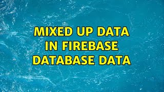 mixed up data in firebase database data