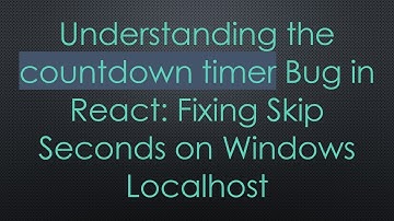 Understanding the countdown timer Bug in React: Fixing Skip Seconds on Windows Localhost