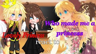 Lovely Princess react to •Who made me a princess•||GC||Manga|| (read description!!!)