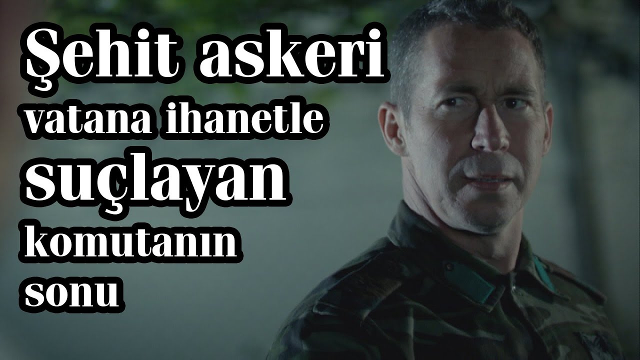 Şehit askeri vatana ihanetle suçlayan komutanın sonu