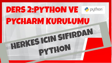 Sıfırdan Python Dersleri, Ders #2, Python ve PyCharm’ı İndirme ve Kurulumlarını Yapma
