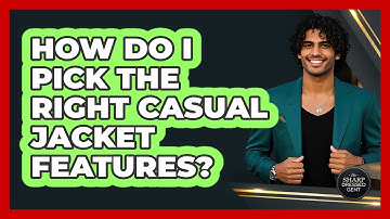 How Do I Pick The Right Casual Jacket Features?