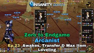 Insanity MMORPG - Arcanist ZTE - Ep.23 - Awakes, Transfers & Max Item Leveling
