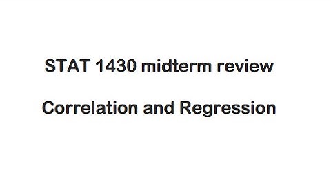 STAT 1430 midterm review - Correlation and Regression