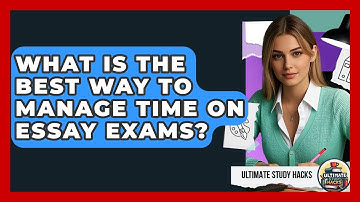What Is The Best Way To Manage Time On Essay Exams? - Ultimate Study Hacks