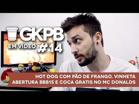 GKPB EM Vídeo #14 - Hot Dog com pão de frango, Abertura BBB15 e Coca-Cola grátis no Mc Donald's