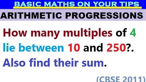 How many multiples of 4 lie between 10 and 250?. Also find their sum.  #arithmeticprogression