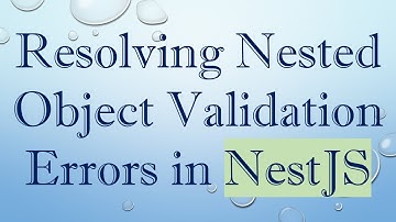 Resolving Nested Object Validation Errors in NestJS