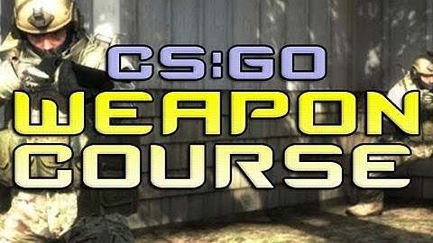 CS:GO Weapons Course!