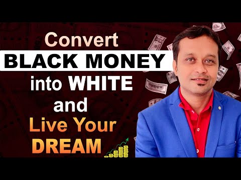 Convert Black Money Into White U0026 Live Your Dream