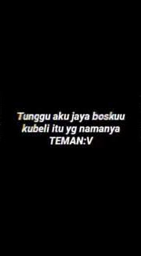 TUNGGU AKU JAYA BOSKU KUBELI ITU YANG NAMANYA TEMAN | KUMPULAN TEKS INDONESIA