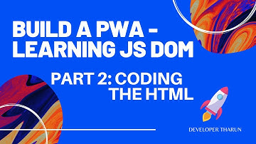 Build a PWA - Learning JS DOM - Project - Part 2: Coding the HTML
