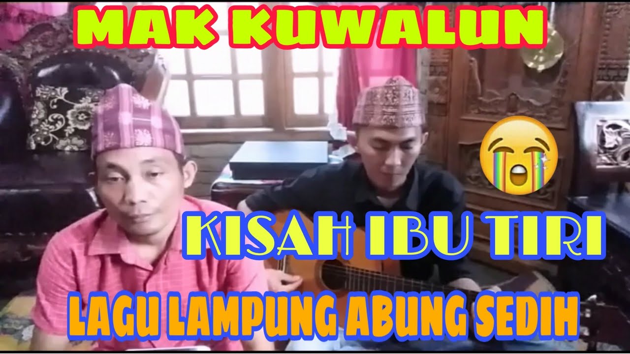 LAGU LAMPUNG SEDIH, KISAH IBU TIRI, MAK KUWALUN