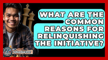 What Are The Common Reasons For Relinquishing The Initiative? - The Board Game Xpert