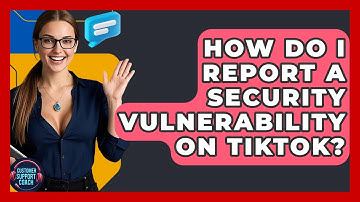 How Do I Report A Security Vulnerability On TikTok? - Customer Support Coach