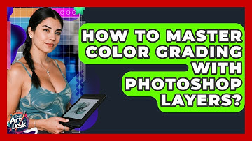 How To Master Color Grading With Photoshop Layers? - The Virtual Art Desk