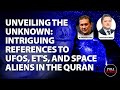 Unveiling the unknown intriguing references to ufos ets and space aliensinthequran