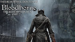 This Is How You DON'T Play Bloodborne Redemption Run Part 2 (0utsyder Edition)