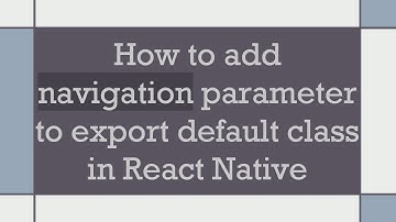 How to add navigation parameter to export default class in React Native